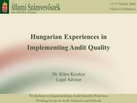 Workshop on Implementing Audit Quality Practices Working Group on Audit Manuals and Methods 15-17 March 2006 Vilnius (Lithuania) Hungarian Experiences.