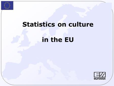 Statistics on culture in the EU. Short history: LEG - European Leadership Group on Cultural Statistics (1997-2000) Working Group on Culture Statistics.