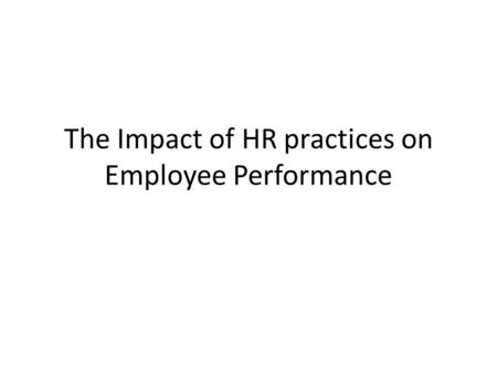 The Impact of HR practices on Employee Performance.