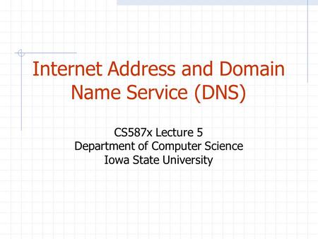 Internet Address and Domain Name Service (DNS)