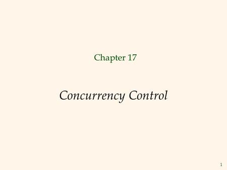 1 Concurrency Control Chapter 17. 2 Conflict Serializable Schedules  Two schedules are conflict equivalent if:  Involve the same actions of the same.