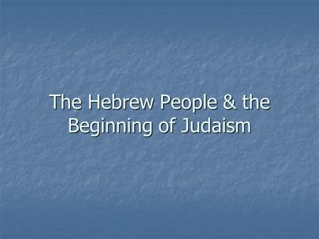 The Hebrew People & the Beginning of Judaism. Abraham is thought of as the father of the Jewish (Hebrew) people. Abraham is thought of as the father of.