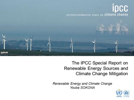 Johnthescone The IPCC Special Report on Renewable Energy Sources and Climate Change Mitigation Renewable Energy and Climate Change Youba SOKONA.