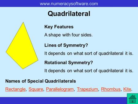 Quadrilateral Key Features A shape with four sides. Lines of Symmetry?