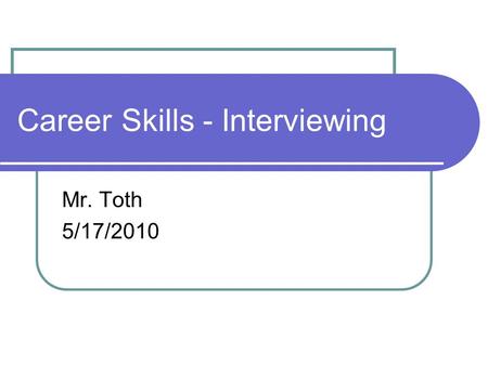 Career Skills - Interviewing Mr. Toth 5/17/2010. Preparing for an Interview Following these tips will help you: Research the company on the internet before.