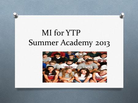 MI for YTP Summer Academy 2013. Rosalie Dan Heather.