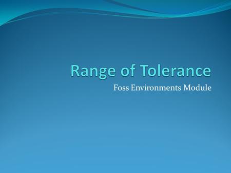 Foss Environments Module. Environmental Factors A relationship exists between a number of environmental factors and how well organisms grow. Environments.