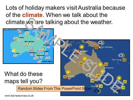 Www.ks1resources.co.uk Lots of holiday makers visit Australia because of the climate. When we talk about the climate we are talking about the weather.