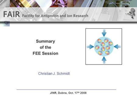 Summary of the FEE Session Christian J. Schmidt JINR, Dubna, Oct. 17 th 2008.