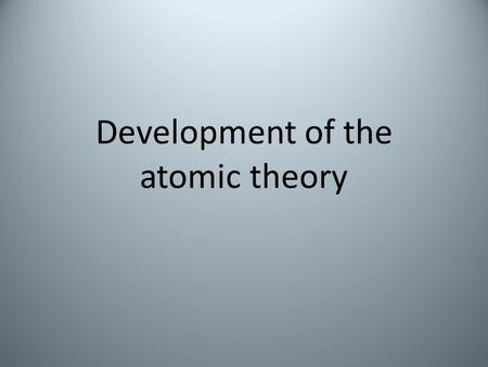 Development of the atomic theory. Important laws Law of conservation of mass – Mass is neither created or destroyed during ordinary chemical reactions.
