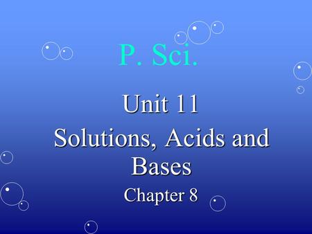 P. Sci. Unit 11 Solutions, Acids and Bases Chapter 8.