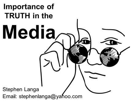 Importance of TRUTH in the Media Stephen Langa