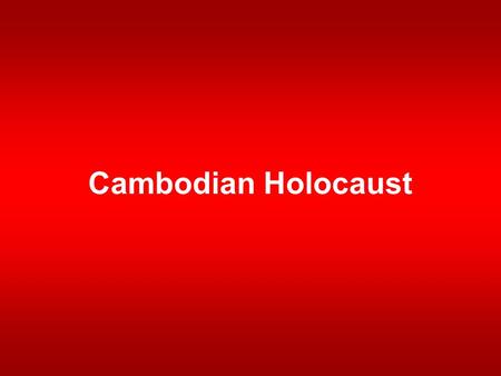 Cambodian Holocaust. Background The end of the Vietnam War did not end violence in Cambodia Cambodia suffered U.S. bombing during the war and continued.