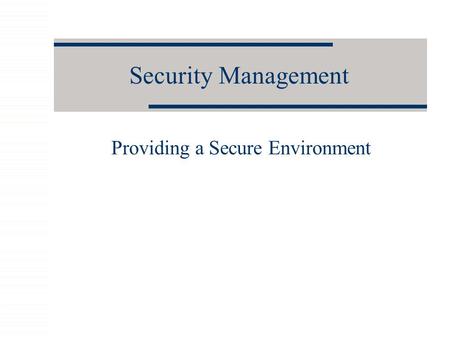 Security Management Providing a Secure Environment.