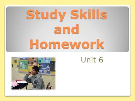 Study Skills and Homework Unit 6. Vocabulary secret (“7 School Secrets” video) notebook supervision praise rewards consequences homework study skills.