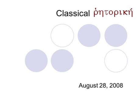 Classical August 28, 2008. Rhetoric Analytic → Analysis Heuristic → Production.
