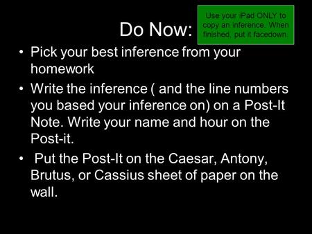 Do Now: Pick your best inference from your homework Write the inference ( and the line numbers you based your inference on) on a Post-It Note. Write your.