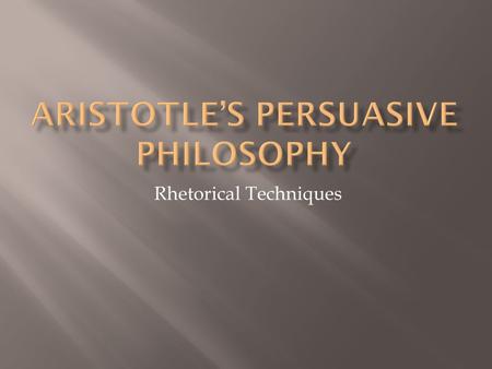 Rhetorical Techniques.  Rhetoric is the art of speaking or writing formally and effectively as a way to persuade or influence people.  Rhetoric improves.