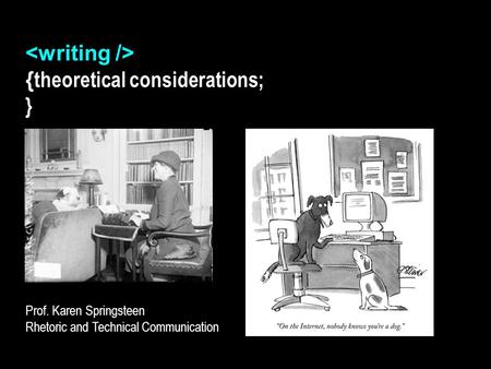 { theoretical considerations; } K Prof. Karen Springsteen Rhetoric and Technical Communication.