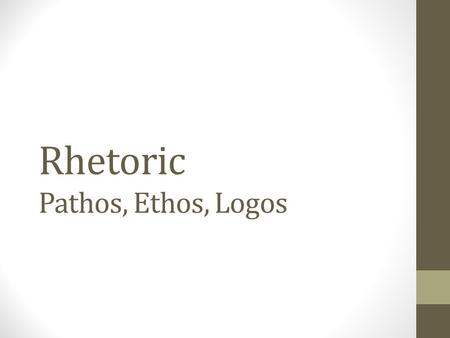Rhetoric Pathos, Ethos, Logos. “Are you really that stupid?” What hair color do they put on the driver's licenses of bald men? Isn't it a bit unnerving.