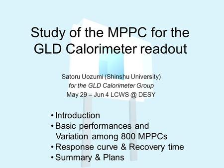 Study of the MPPC for the GLD Calorimeter readout Satoru Uozumi (Shinshu University) for the GLD Calorimeter Group May 29 – Jun 4 DESY Introduction.