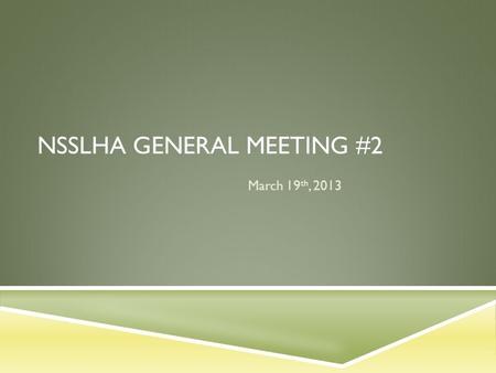 NSSLHA GENERAL MEETING #2 March 19 th, 2013. WALK FOR BRAIN INJURY  March 24 th, 2013 from 10:30 am-1:00 pm, check-in begins at 9 am.  Where: The West.