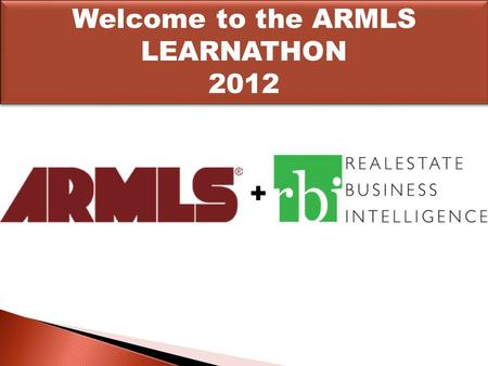 + Welcome to the ARMLS LEARNATHON 2012 Welcome to the ARMLS LEARNATHON 2012.