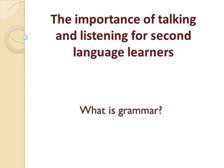 The importance of talking and listening for second language learners