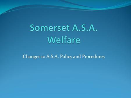 Changes to A.S.A. Policy and Procedures ASA Child Safeguarding Policy and Procedures.