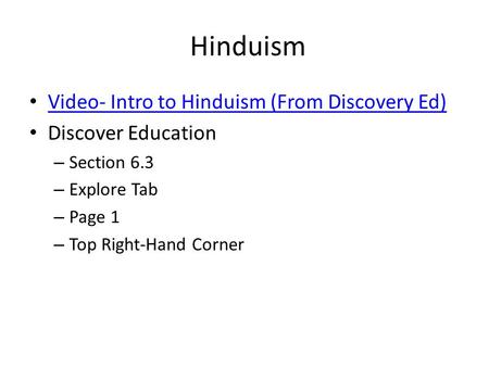 Hinduism Video- Intro to Hinduism (From Discovery Ed) Discover Education – Section 6.3 – Explore Tab – Page 1 – Top Right-Hand Corner.