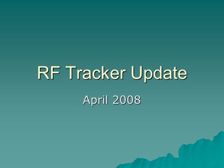 RF Tracker Update April 2008. Other Oversight Activities: RF Monitoring  RF Monitoring Update –RF Tracker was opened for 2007-2008 data entry on October.