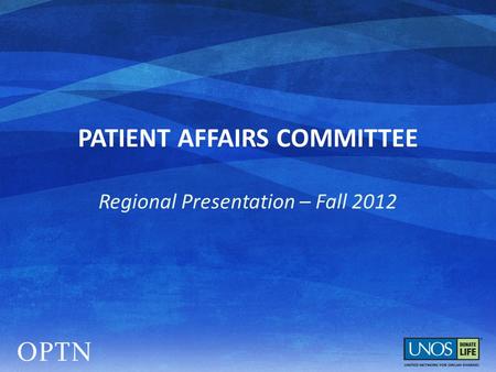 PATIENT AFFAIRS COMMITTEE Regional Presentation – Fall 2012.