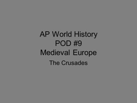AP World History POD #9 Medieval Europe The Crusades.