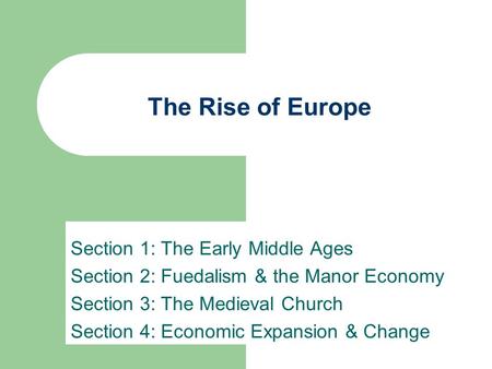 The Rise of Europe Section 1: The Early Middle Ages