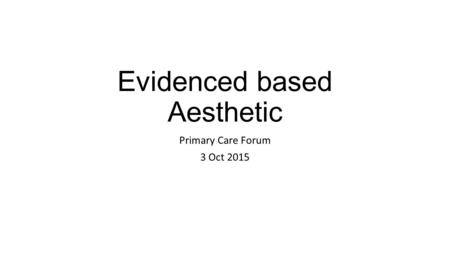Evidenced based Aesthetic Primary Care Forum 3 Oct 2015.