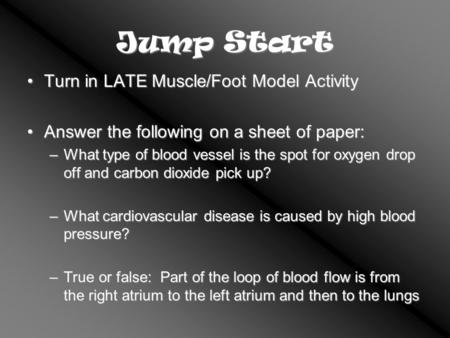 Jump Start Turn in LATE Muscle/Foot Model ActivityTurn in LATE Muscle/Foot Model Activity Answer the following on a sheet of paper:Answer the following.