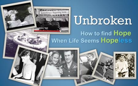 Unbroken How to find Hope When Life Seems Hopeless.