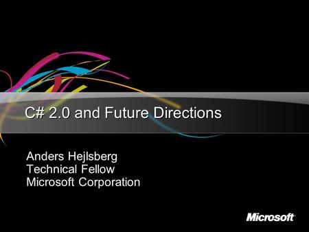 C# 2.0 and Future Directions Anders Hejlsberg Technical Fellow Microsoft Corporation.