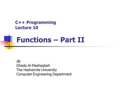 C++ Programming Lecture 10 Functions – Part II