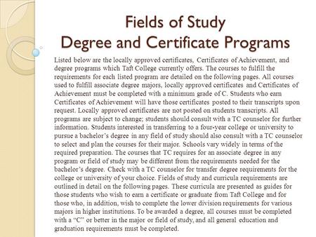 Fields of Study Degree and Certificate Programs Listed below are the locally approved certificates, Certificates of Achievement, and degree programs which.