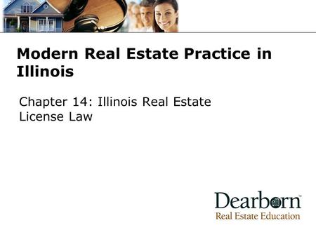 Modern Real Estate Practice in Illinois Chapter 14: Illinois Real Estate License Law.