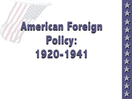 American Foreign Policy: 1920-1941 Foreign Policy Tensions InterventionismDisarmament Collective security Collective security “Wilsonianism” “Wilsonianism”