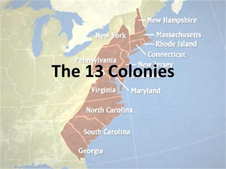 The 13 Colonies. General Types of Colonies Royal Colony The King governed the colony through advisors sent from England Self-Governing Colony Settlers.
