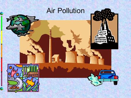 Air Pollution. Air Pollution: Has many effects on public health and the environment. Comes in different forms and from many sources. Ozone and Particulate.