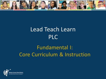 Lead Teach Learn PLC Fundamental I: Core Curriculum & Instruction.