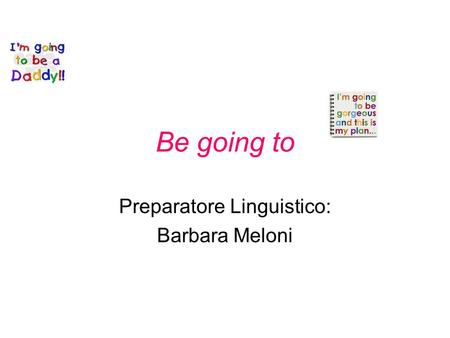 Be going to Preparatore Linguistico: Barbara Meloni.