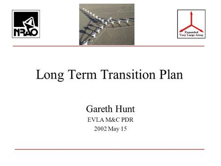 Long Term Transition Plan Gareth Hunt EVLA M&C PDR 2002 May 15.