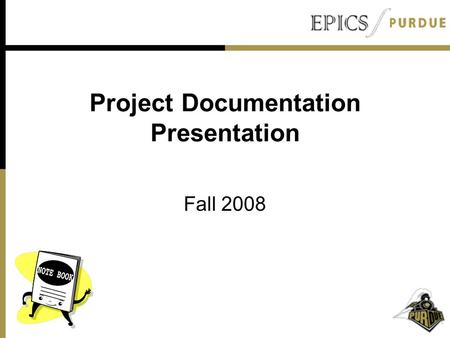 Project Documentation Presentation Fall 2008. Outline Purpose Types of Documentation Individual Documentation Project Documentation Team Documentation.