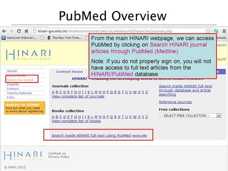 PubMed Overview From the main HINARI webpage, we can access PubMed by clicking on Search HINARI journal articles through PubMed (Medline). Note: If you.