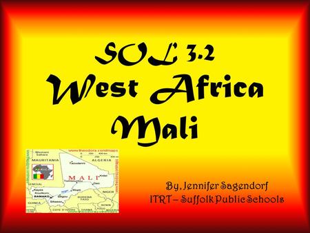 SOL 3.2 West Africa Mali By, Jennifer Sagendorf ITRT – Suffolk Public Schools.
